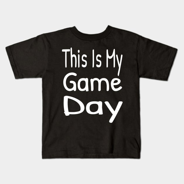 This Is My Game Day , Funny Game Day Kids T-Shirt by Islanr